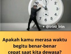 Mengapa Waktu Begitu Ketika Kita Dewasa Dan Terasa Lama Ketika Masih Kecil.